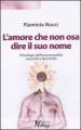 L amore che non osa dire il suo nome. Psicologia dell omosessualità maschile e femminile