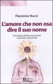 L amore che non osa dire il suo nome. Psicologia dell omosessualità maschile e femminile