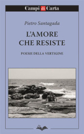 L amore che resiste. Poesie della vertigine