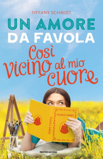 Un amore da favola. Così vicino al mio cuore - Tiffany Schmidt