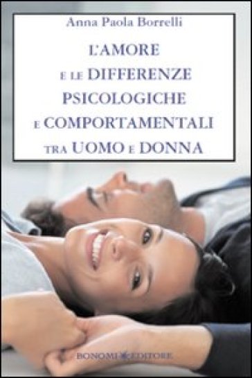 L'amore e le differenze psicologiche e comportamentali tra uomo e donna - Anna Paola Borrelli