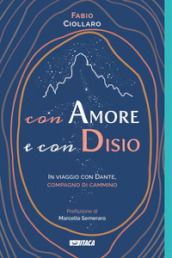 Con amore e con disio. In viaggio con Dante, compagno di cammino