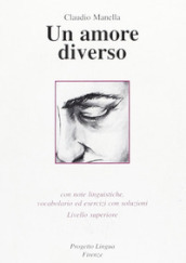 Un amore diverso. Con note linguistiche, vocabolario ed esercizi con soluzioni. Livello superiore. Con CD-ROM