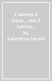 L amore è cieco... ma il karma ci vede benissimo