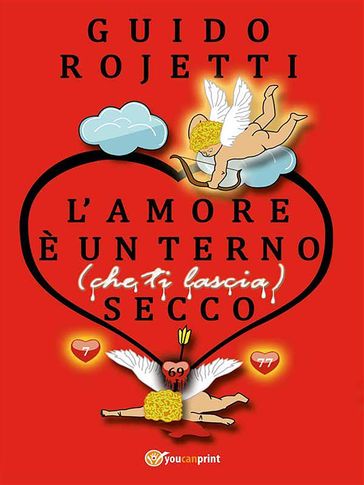 L'amore è un terno (che ti lascia) secco - Guido Rojetti