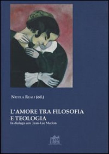 L'amore tra filosofia e teologia. In dialogo con Jean-Luc Marion - Nicola Reali