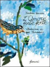 L amore forte forte. Ediz. illustrata