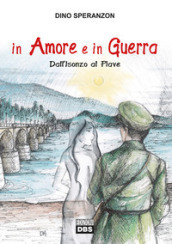 In amore e in guerra. Dall Isonzo al Piave