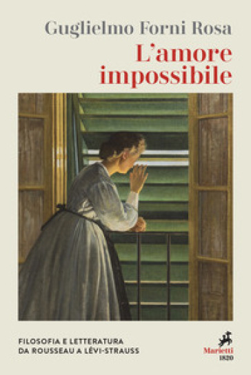 L'amore impossibile. Filosofia e letteratura da Rousseau a Levì-Strauss - Guglielmo Forni Rosa