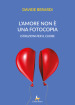 L amore non è una fotocopia. Istruzioni per il cuore