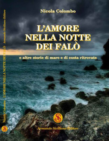 L'amore nella notte dei falò e altre storie di mare e di costa ritrovate - Nicola Colombo