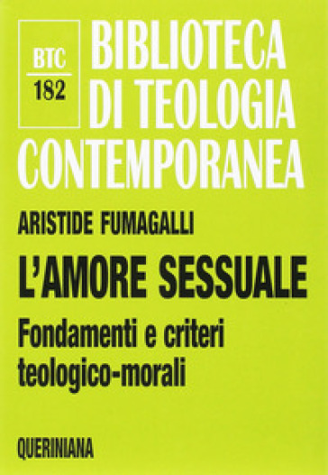 L'amore sessuale. Fondamenti e criteri teologico-morali - Aristide Fumagalli