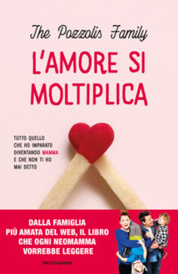 L'amore si moltiplica. Tutto quello che ho imparato diventando mamma e che non ti ho mai detto. Copia autografata - The Pozzolis Family