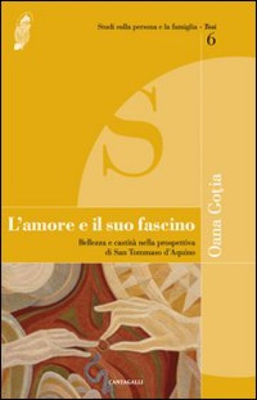 L'amore e il suo fascino. Bellezza e castità nella prospettiva di san Tommaso d'Aquino - Oana Gotia