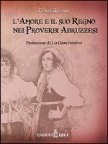 L'amore e il suo regno nei proverbi abruzzesi - Fedele Romani