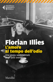 L amore al tempo dell odio. Una storia sentimentale degli anni Trenta