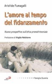 L amore al tempo del fidanzamento. Nuove prospettive sull etica prematrimoniale