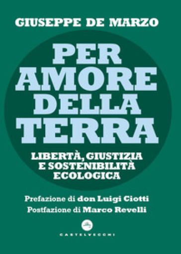 Per amore della terra. Libertà, giustizia e sostenibilità ecologica - Giuseppe De Marzo