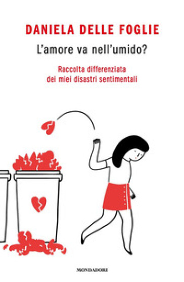 L'amore va nell'umido? Raccolta differenziata dei miei disastri sentimentali - Daniela Delle Foglie