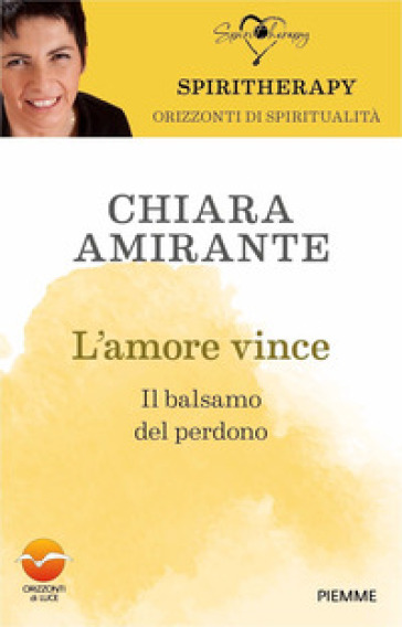 L'amore vince. Il balsamo del perdono - Chiara Amirante