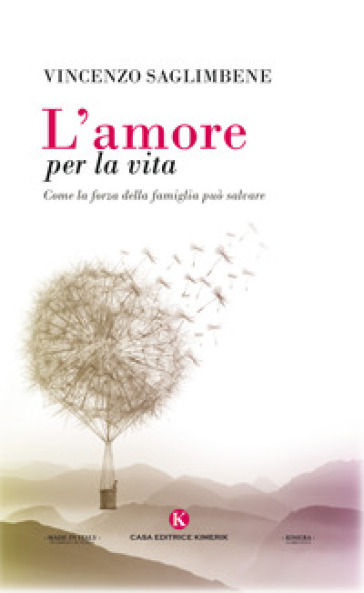 L'amore per la vita. Come la forza della famiglia può salvare - Vincenzo Saglimbene