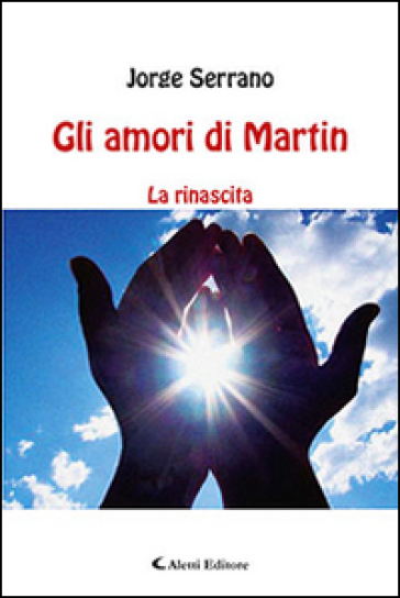 Gli amori di Martin. La rinascita - Jorge Serrano