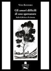 Gli amori difficili di uno spettatore. Italo Calvino e il cinema