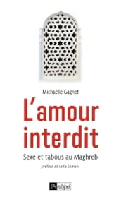 L amour interdit - Sexe et tabous au Maghreb