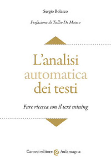 L'analisi automatica dei testi. Fare ricerca con il text mining - Sergio Bolasco