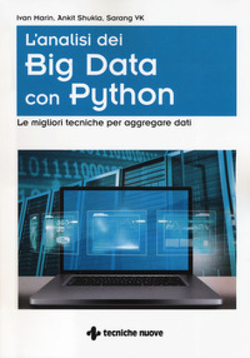 L'analisi dei big data con Python. Le migliori tecniche per aggregare i dati - Ivan Marin - Ankit Shukla - Sarang VK