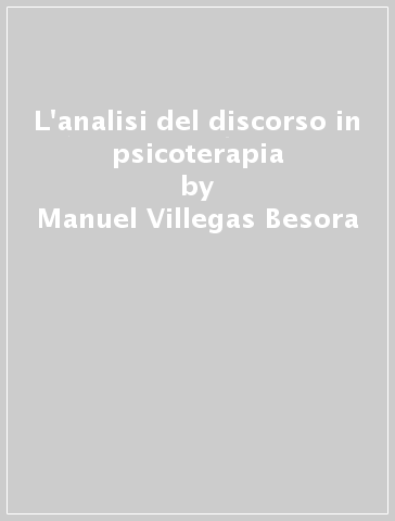 L'analisi del discorso in psicoterapia - Manuel Villegas Besora