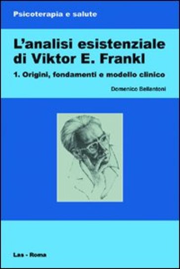 L'analisi esistenziale di Viktor E. Frankl. 1. - Domenico Bellantoni