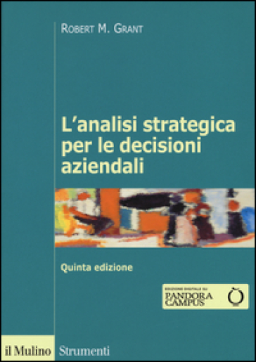 L'analisi strategica per le decisioni aziendali - Robert M. Grant