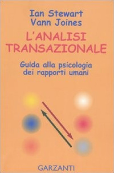 L'analisi transazionale. Guida alla psicologia dei rapporti umani - Ian Stewart - Vann Joines