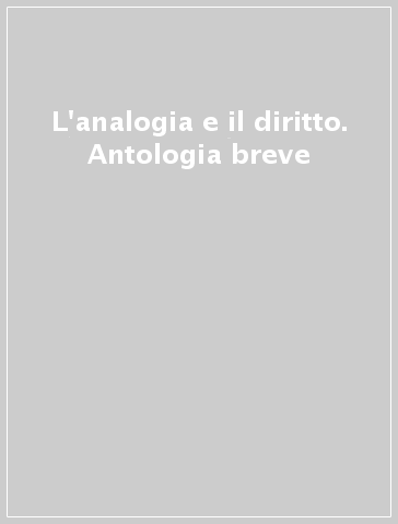 L'analogia e il diritto. Antologia breve