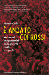 E andato coi rossi. Volontari bergamaschi nella guerra civile spagnola