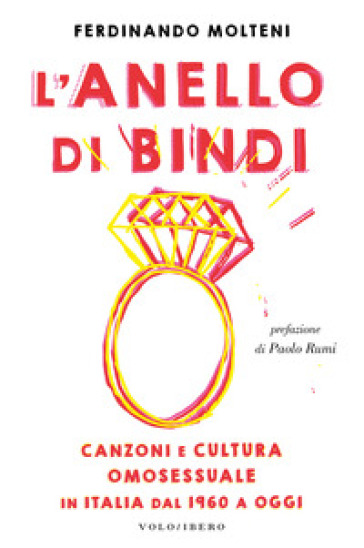 L'anello di Bindi. Canzoni e cultura omosessuale in Italia dal 1960 a oggi - Ferdinando Molteni