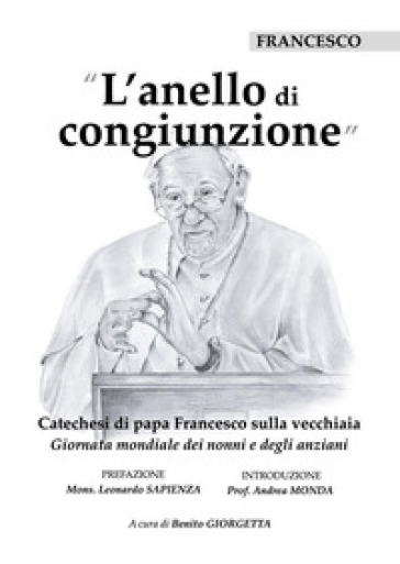 L'anello di congiunzione. Catechesi di papa Francesco sulla vecchiaia