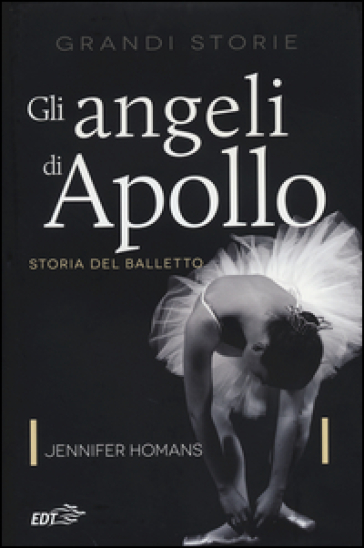 Gli angeli di Apollo. Storia del balletto - Jennifer Homans