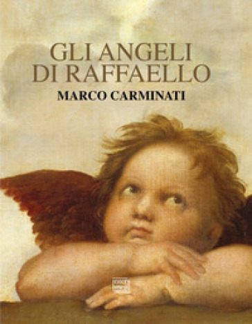 Gli angeli di Raffaello. Ediz. illustrata - Marco Carminati