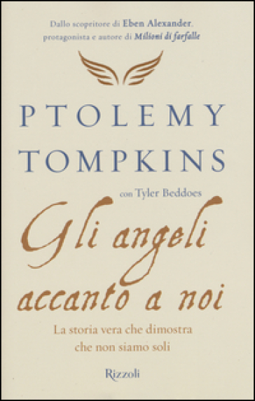 Gli angeli accanto a noi. La storia vera che dimostra che non siamo soli -  Ptolemy Tompkins, Tyler Beddoes - Libro - Mondadori Store