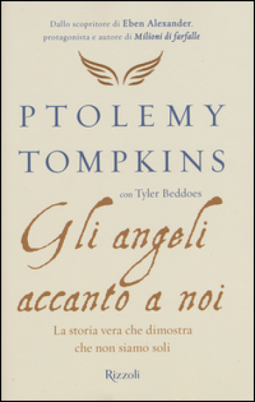 Gli angeli accanto a noi. La storia vera che dimostra che non siamo soli - Ptolemy Tompkins - Tyler Beddoes