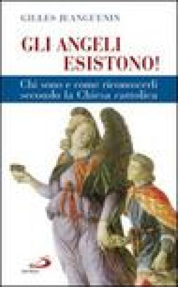 Gli angeli esistono! Chi sono e come riconoscerli secondo la Chiesa cattolica - Gilles Jeanguenin