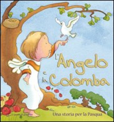 L'angelo e la colomba. Una storia per la Pasqua - Sophie Piper - Kristina Stephenson