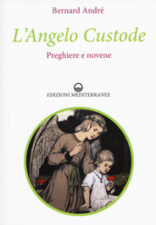 L angelo custode. Preghiere e novene