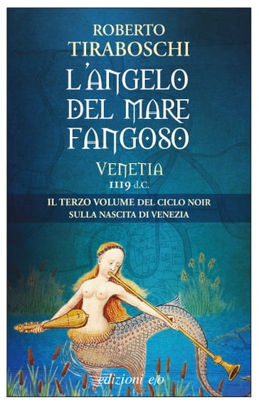 L'angelo del mare fangoso. Venetia 1119 d.C. - Roberto Tiraboschi