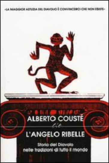 L'angelo ribelle. Storia del Diavolo nelle tradizioni di tutto il mondo - Alberto Cousté