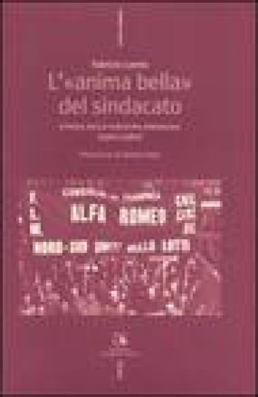 L'«anima bella» del sindacato. Storia della sinistra sindacale (1960-1980) - Fabrizio Loreto