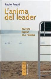 L anima del leader. Ovvero leader con l anima