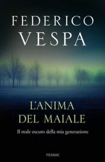 L'anima del maiale. Il male oscuro della mia generazione - Federico Vespa